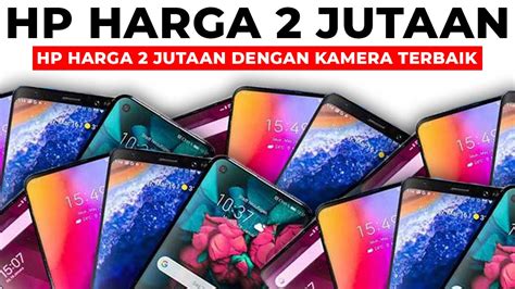 20 Hp Harga 2 Jutaan Dengan Kamera Terbaik Dan Terbaru Klikdisiniid