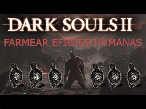 DARK SOULS 2 FARMEAR EFIGIES HUMANAS INFINITAS FÁCIL Y RÁPIDO