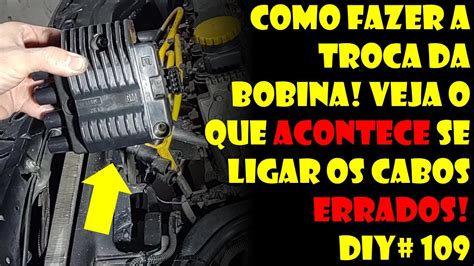 Como Fazer A Troca Da Bobina Veja O Que Acontece Se Ligar Os Cabos