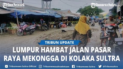 Lumpur Yang Hambat Jalan Pasar Raya Mekongga Di Kolaka Sultra Diduga