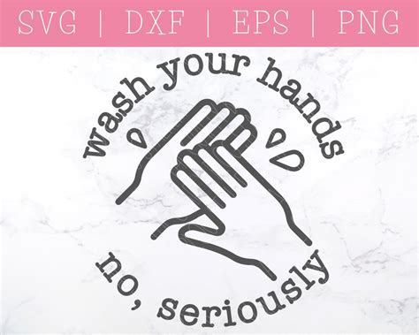 Wash Your Hands No Seriously Svg Dxf Png Wash Your Hands Svg Mom Life