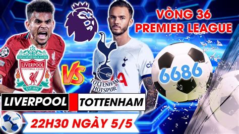 Bản Tin bóng đá 6686 Nhận định bóng đá Liverpool vs Tottenham Vòng