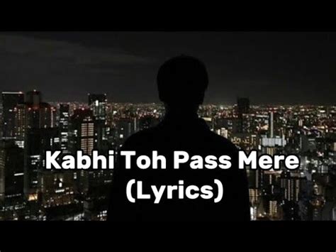 Kabhi Toh Paas Mere Aao Song Lyrics Atif Aslam Youtube