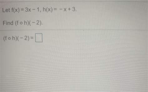 Solved Let F X 3x 1 H X X 3 Find F O H 2