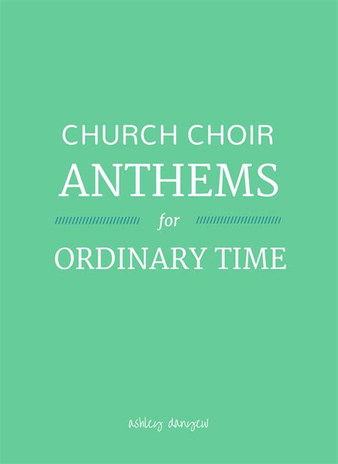 25 Church Choir Anthems For Ordinary Time Ashley Danyew