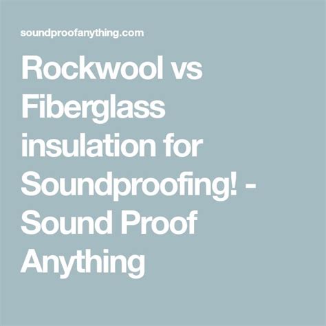 Rockwool Vs Fiberglass Insulation Which Is Better For Soundproofing