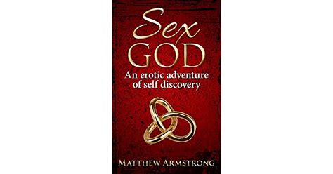 Sex God An Erotic Adventure Of Self Discovery By Matthew Armstrong