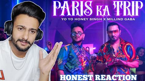 Reaction On Paris Ka Trip Video Millind Gaba X Yo Yo Honey Singh