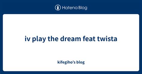 Iv Play The Dream Feat Twista Kifegihos Blog