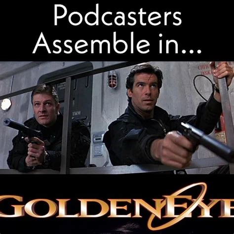 Podcasters Assemble A Movie Podcast Goldeneye 1995 Podcast