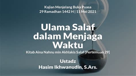 29 Ulama Salaf Dalam Menjaga Waktu Ustadz Hasim Ikhwanudin S Ars