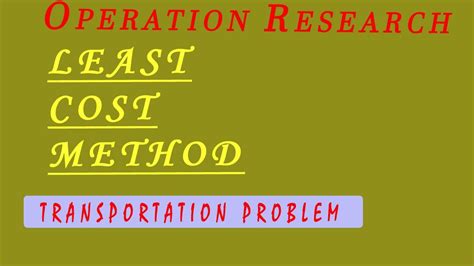 Least Cost Method Matrix Minimum Transportation Problem Youtube