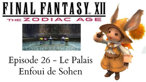 Final Fantasy Xii Zodiac Age Ep 26 Le Palais Enfoui De Sohen