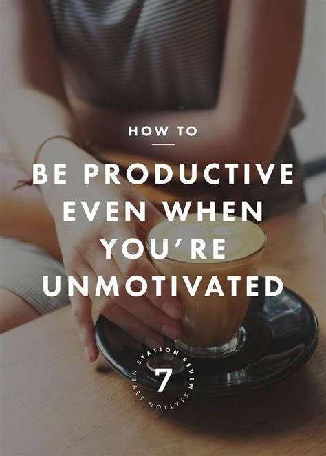 How To Be Productive Even When Youre Unmotivated — Station Seven