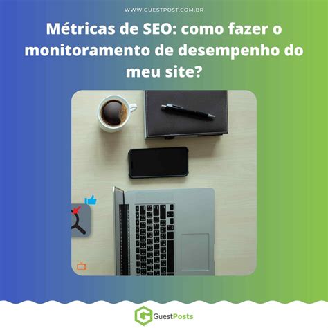 M Tricas De Seo Como Fazer O Monitoramento De Desempenho Do Meu Site