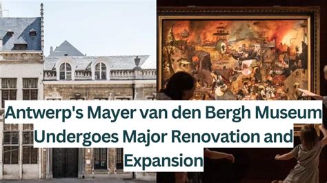 Antwerp S Mayer Van Den Bergh Museum Undergoes Major Renovation And