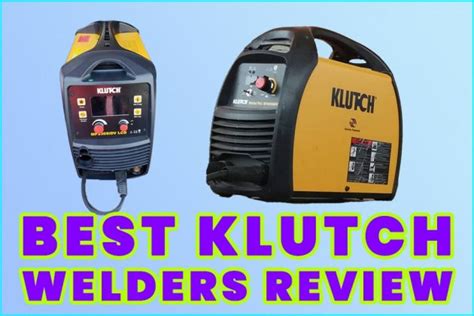 Top 6 Best Klutch Welders: 2024 Comprehensive Review