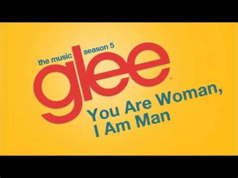 You Are Woman I Am Man Glee Cast Version Youtube