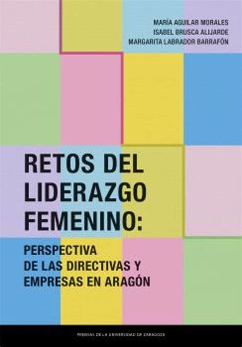 Retos Del Liderazgo Femenino Perspectiva De Las Directivas Y Emp Resas En AragÓn Libro Del