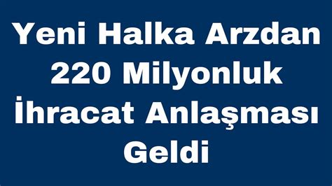 Yeni Halka Arzdan 220 Milyonluk İhracat Anlaşması Geldi YouTube