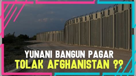 Yunani Bangun Pagar Puluhan Kilometer Cegah Warga Afghanistan Masuki