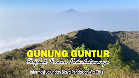 GUNUNG GUNTUR VIA CITIIS TERJEBAK PESONA KEINDAHANNYA INFORMASI