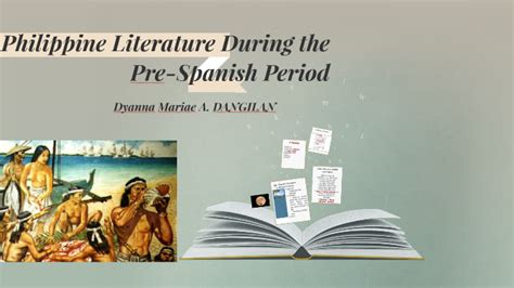 Philippine Literature During the Pre-Spanish Period by Dyanna Mariae ...