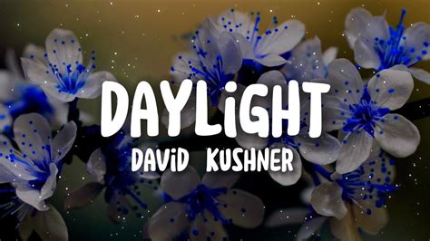 Daylight David Kushner Lyrics Oh I Love It And I Hate It At The