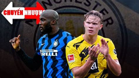 Tin chuyển nhượng 17 1 Man City nhắm 2 sao bự Haaland và Lukaku