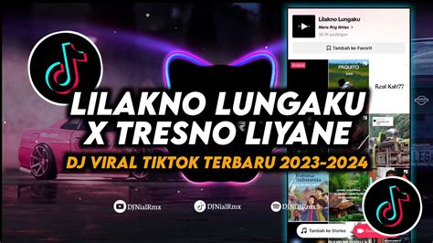 DJ Lilakno Lungaku X Tresno Liyane Remix Viral Tiktok Terbaru 2023 Full