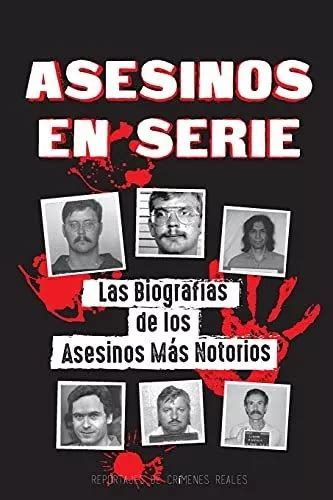 Asesinos En Serie Las Biografias De Los Asesinos Mas Notorios Dentro