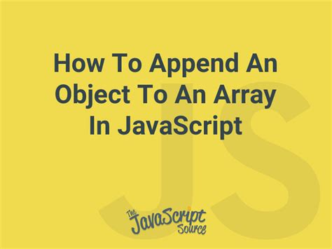 How To Append An Object To An Array In Javascript Javascriptsource