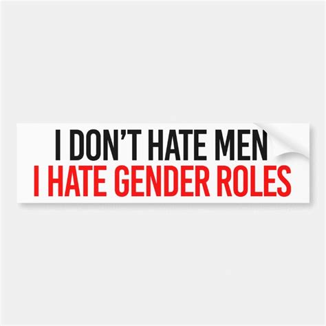 I Dont Hate Men I Hate Gender Roles Feminist Bu Bumper Sticker Zazzle