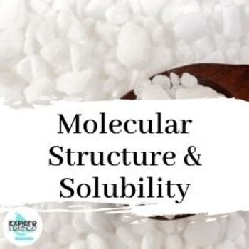 Solubility, Molecular Structure, and Macroscopic Properties Of Matter