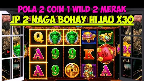 POLA 2 COIN 1 WILD JP 2 NAGA HIJAU X30 ROOM DRAGON HARI INI JP