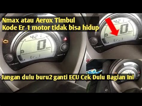 Cara Mengatasi Yamaha Nmax Er 1 Kode Eror 1 Motor Mati Total