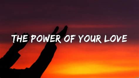 The Power Of Your Love Lyrics Hillsong Worship Casting Crowns Lauren