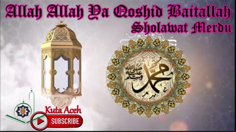 Sholawat Allah Allah Ya Qoshid Baitallah Shallu Alan Nabi Youtube