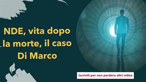 NDE Vita Dopo La Morte Il Caso Di Marco YouTube