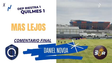 Dep Riestra 1 Quilmes 1 Resumen Y Comentario Final Daniel G Novoa