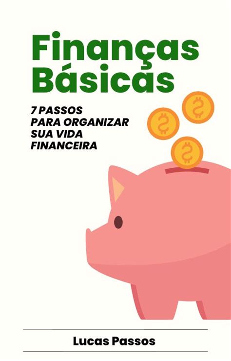 Finanças Básicas 7 PASSOS PARA ORGANIZAR SUA VIDA FINANCEIRA Lucas