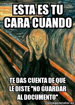 Meme Personalizado Esta Es Tu Cara Cuando Te Das Cuenta De Que Le