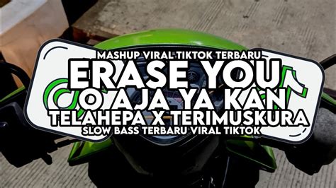 DJ ERASE YOU X O AJA YA KAN X TELAHEPA X TERIMUSKURA SLOW BASS TERBARU