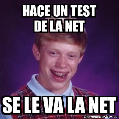 Meme Bad Luck Brian Hace Un Test De La Net Se Le Va La Net