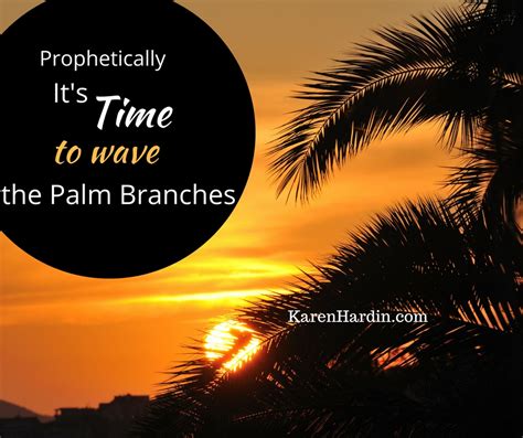 A Prophetic Word - It's Time to Wave the Palm Branches - Karen Hardin