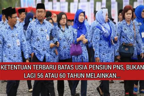 Inilah Ketentuan Terbaru Batas Usia Pensiun Bagi Pns Tak Ada Lagi