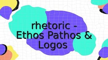 Rhetoric - Ethos, Pathos, & Logos by Tatum Henderson | TPT