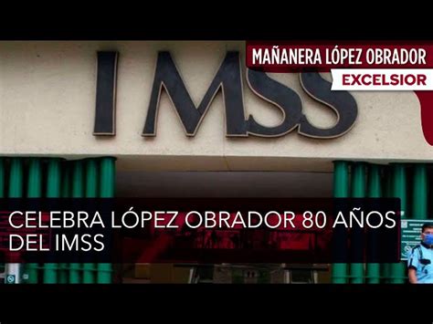 Amlo Celebra Los 80 Años Imss Ha Sobrevivido Pandemias Destaca