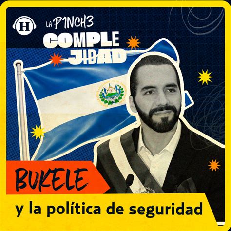 Nayib Bukele Y Sus Severas Medidas De Seguridad La Pinche Complejidad Con Nicolás Alvarado