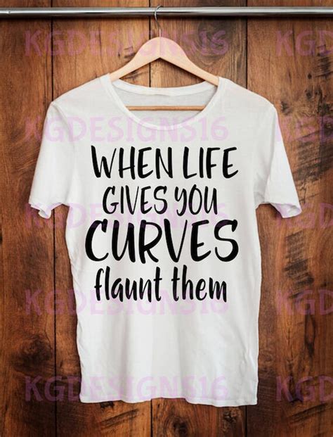 When Life Gives You Curves Flaunt Them Curvy Girls Iron On